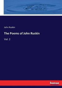 Cover image for The Poems of John Ruskin: Vol. 2