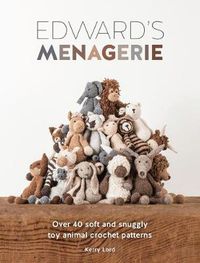 Cover image for Edward's Menagerie: Over 40 Soft and Snuggly Toy Animal Crochet Patterns