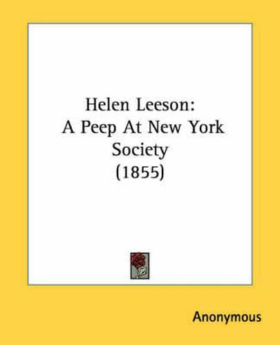 Cover image for Helen Leeson: A Peep at New York Society (1855)