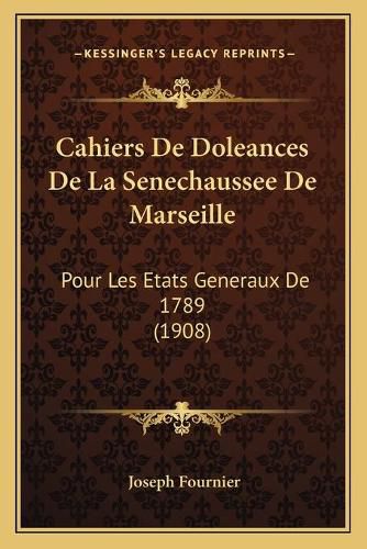 Cover image for Cahiers de Doleances de La Senechaussee de Marseille: Pour Les Etats Generaux de 1789 (1908)