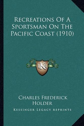 Recreations of a Sportsman on the Pacific Coast (1910)