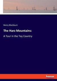 Cover image for The Harz Mountains: A Tour in the Toy Country