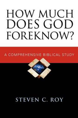 Cover image for How Much Does God Foreknow?: a Comprehensive Biblical Study