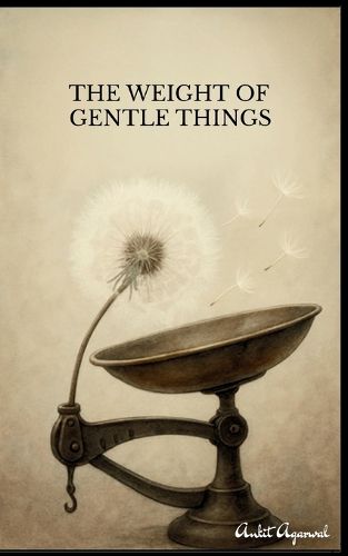 Cover image for The Weight of Gentle Things - Reflections on Life's Tender Details