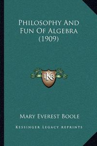 Cover image for Philosophy and Fun of Algebra (1909)