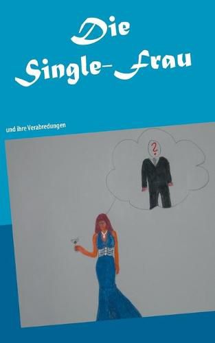 Die Single-Frau: und ihre Verabredungen