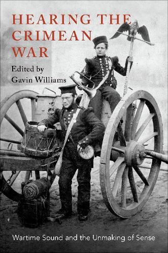 Cover image for Hearing the Crimean War: Wartime Sound and the Unmaking of Sense