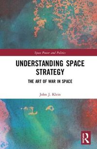 Cover image for Understanding Space Strategy: The Art of War in Space