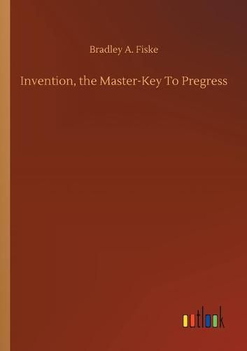 Cover image for Invention, the Master-Key To Pregress