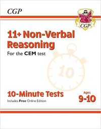 Cover image for 11+ CEM 10-Minute Tests: Non-Verbal Reasoning - Ages 9-10 (with Online Edition)