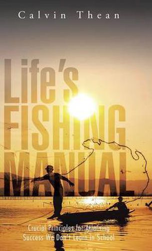 Cover image for Life's Fishing Manual: Crucial Principles for Attaining Success We Don't Learn in School