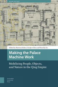 Cover image for Making the Palace Machine Work: Mobilizing People, Objects, and Nature in the Qing Empire