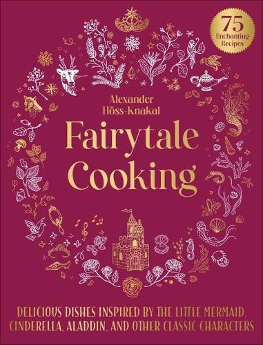 Cover image for Fairytale Cooking: Delicious Dishes Inspired by the Little Mermaid, Cinderella, Aladdin, and Other Classic Characters
