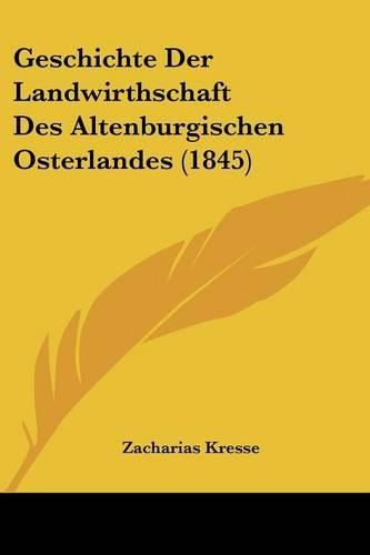 Cover image for Geschichte Der Landwirthschaft Des Altenburgischen Osterlandes (1845)
