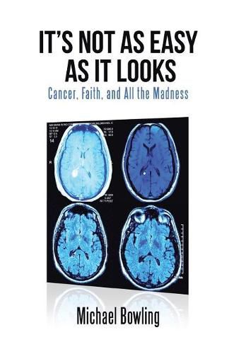 Cover image for It's Not as Easy as It Looks: Cancer, Faith, and All the Madness