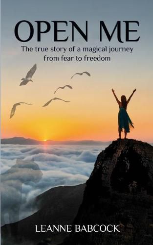 Cover image for Open Me: The True Story of a magical journey from fear to freedom
