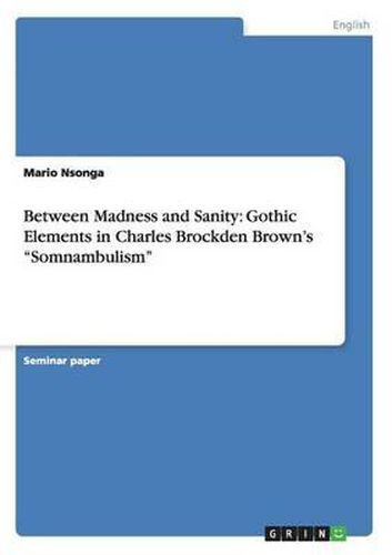 Cover image for Between Madness and Sanity: Gothic Elements in Charles Brockden Brown's Somnambulism