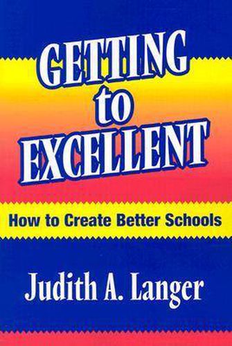 Cover image for Getting to Excellent: How to Create Better Schools