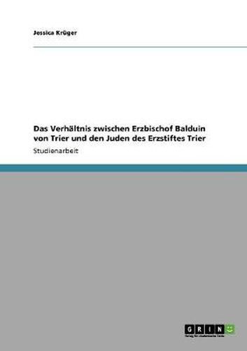 Cover image for Das Verhaltnis zwischen Erzbischof Balduin von Trier und den Juden des Erzstiftes Trier