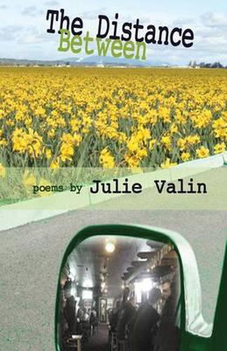 Cover image for The Distance Between: poems by Julie Valin