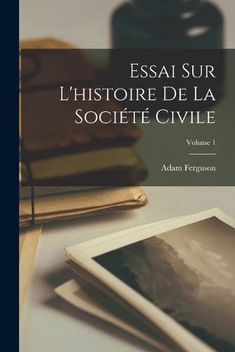 Cover image for Essai Sur L'histoire De La Societe Civile; Volume 1