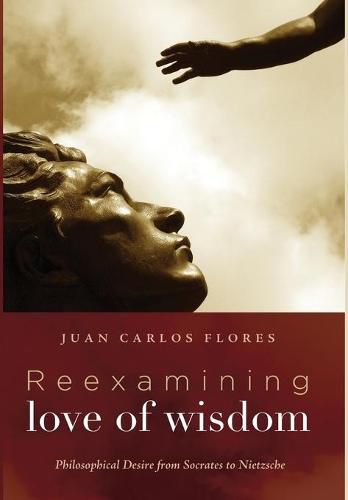 Cover image for Reexamining Love of Wisdom: Philosophical Desire from Socrates to Nietzsche