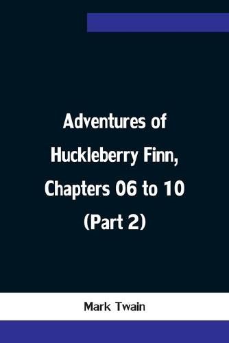 Cover image for Adventures of Huckleberry Finn, Chapters 06 to 10 (Part 2)