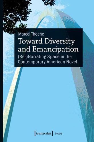 Cover image for Toward Diversity and Emancipation: (Re-)Narrating Space in the Contemporary American Novel