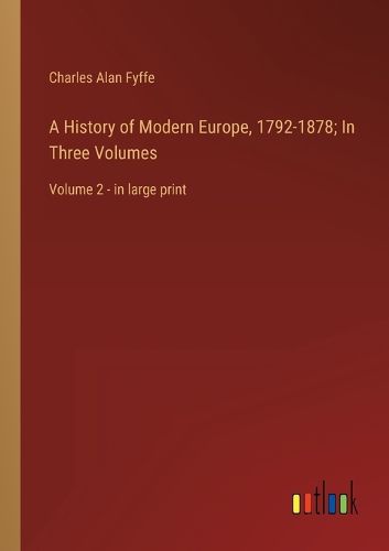 Cover image for A History of Modern Europe, 1792-1878; In Three Volumes