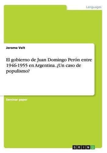 Cover image for El gobierno de Juan Domingo Peron entre 1946-1955 en Argentina. ?Un caso de populismo?