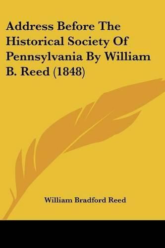 Address Before the Historical Society of Pennsylvania by William B. Reed (1848)