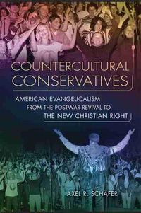 Cover image for Counterculture Conservatives: American Evangelicalism from the Postwar Revival to the New Christian Right