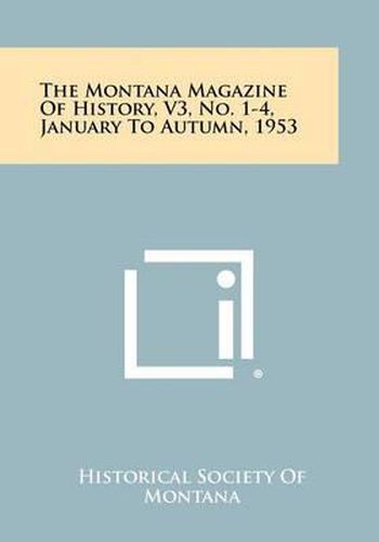 The Montana Magazine of History, V3, No. 1-4, January to Autumn, 1953