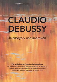 Cover image for Claudio Debussy: Un Ensayo Y Una Impresion