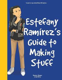 Cover image for Girl to the World: Estefany Ramirez's Guide to Making Stuff