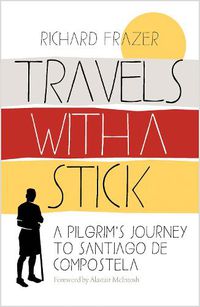 Cover image for Travels With a Stick: A Pilgrim's Journey to Santiago de Compostela