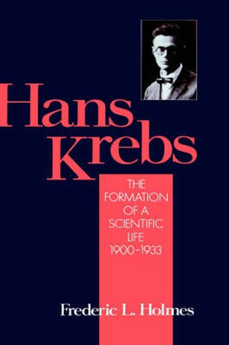 Cover image for Hans Krebs: The Formation of a Scientific Life 1900-1933