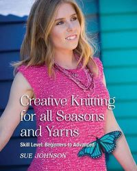 Cover image for Creative Knitting for all Seasons and Yarns: Skill Level Beginners to Advanced