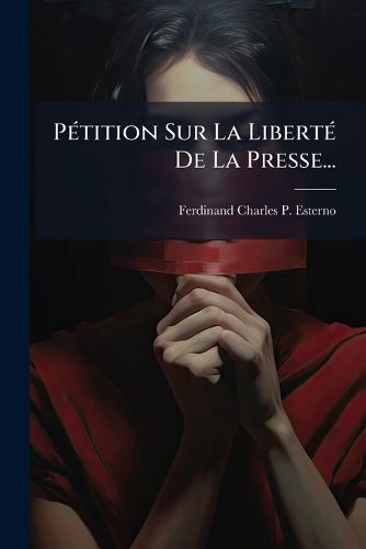 Cover image for P Tition Sur La Libert de La Presse...