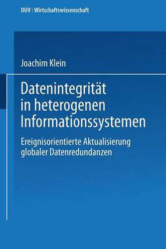 Cover image for Datenintegritat in Heterogenen Informationssystemen: Ereignisorientierte Aktualisierung Globaler Datenredundanzen