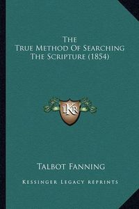 Cover image for The True Method of Searching the Scripture (1854)