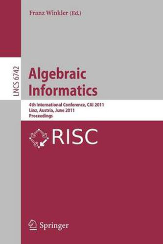 Cover image for Algebraic Informatics: 4th International Conference, CAI 2011, Linz, Austria, June 21-24, 2011, Proceedings