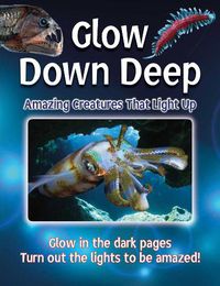 Cover image for Glow Down Deep: Amazing Creatures That Light Up