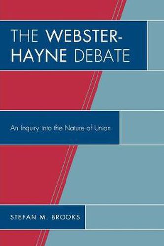 Cover image for The Webster-Hayne Debate: An Inquiry into the Nature of Union