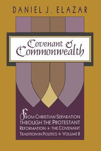 Covenant and Commonwealth: From Christian Separation through the Protestant Reformation The Covenant Tradition in Politics