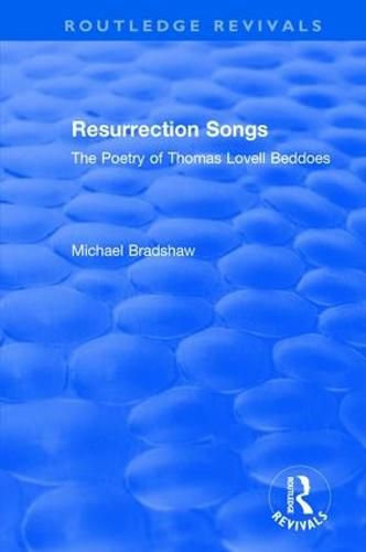 Resurrection Songs: The Poetry of Thomas Lovell Beddoes