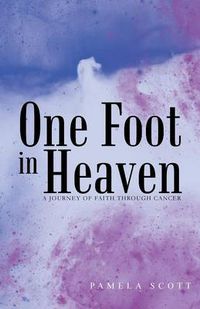 Cover image for One Foot in Heaven: A Journey of Faith Through Cancer