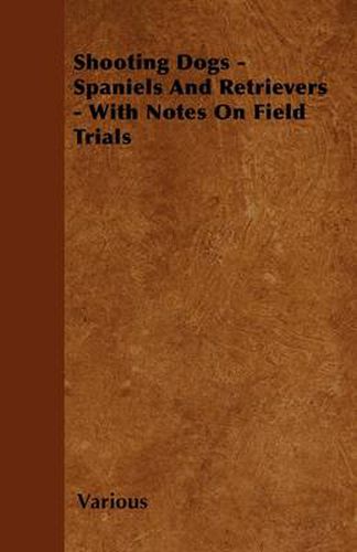 Cover image for Shooting Dogs - Spaniels And Retrievers - With Notes On Field Trials