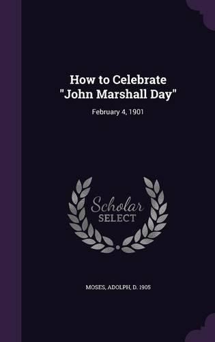 Cover image for How to Celebrate John Marshall Day: February 4, 1901