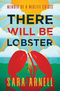 Cover image for There Will Be Lobster: Memoir of a Midlife Crisis